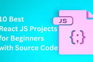 10 Best React JS Projects for Beginners with Source Code